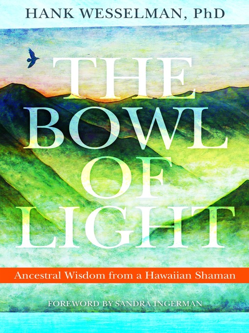 Title details for The Bowl of Light by Hank Wesselman, Ph.D. - Available
